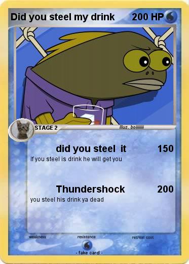 Pokemon Did you steel my drink