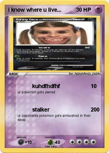 Pokemon i know where u live...