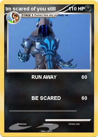 Pokemon Im scared of you still