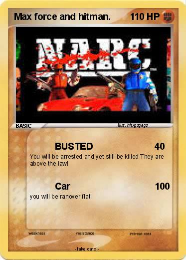 Pokemon Max force and hitman.