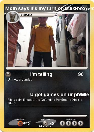 Pokemon Mom says it's my turn on the Xbox