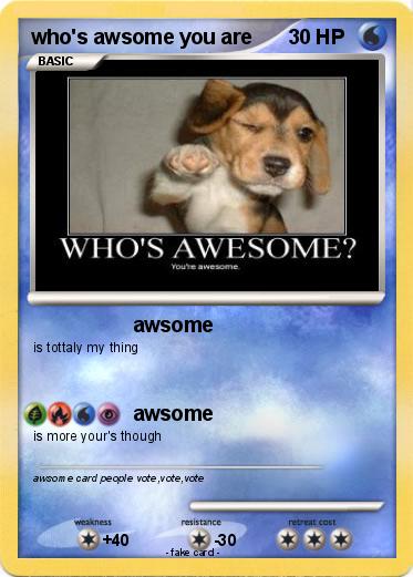 Pokemon who's awsome you are