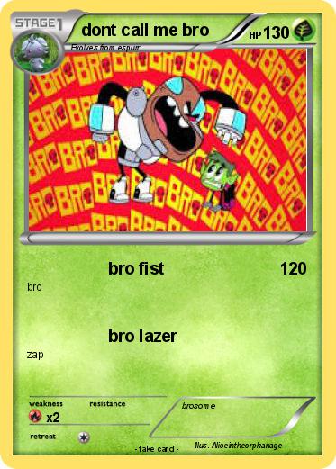 Pokemon dont call me bro
