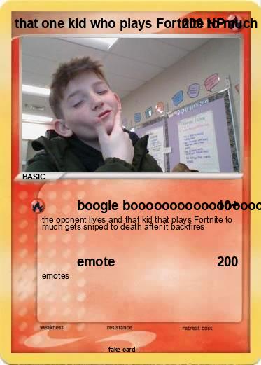 Pokemon that one kid who plays Fortnite to much