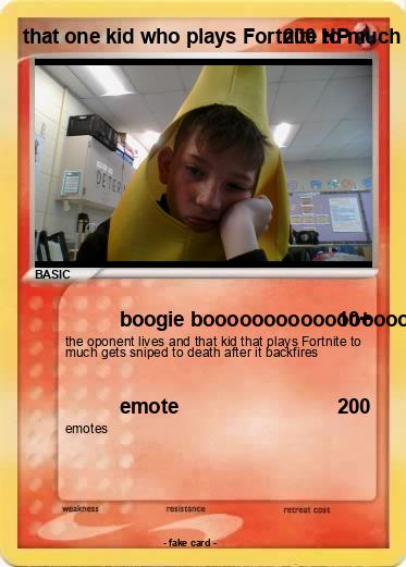 Pokemon that one kid who plays Fortnite to much