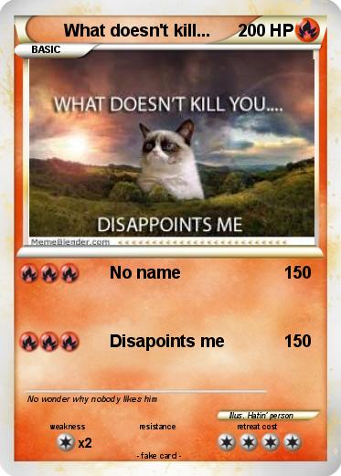Pokemon What doesn't kill...