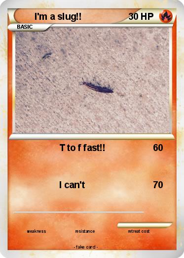 Pokemon I'm a slug!!