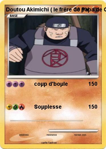Pokemon Doutou Akimichi ( le frère de papa de Choji )