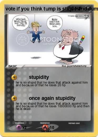 Pokemon vote if you think tump is stupid and dumb
