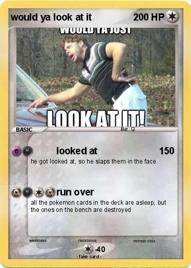 Pokemon would ya look at it