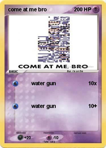Pokemon come at me bro