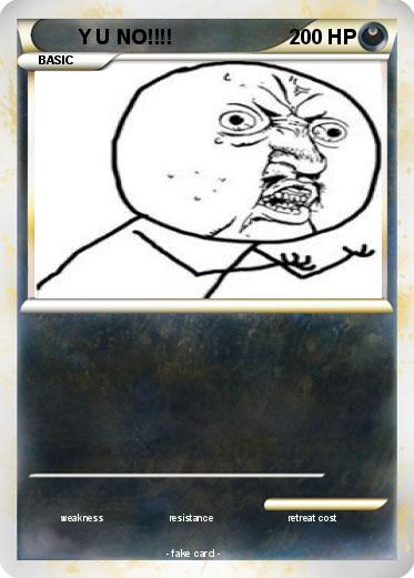 Pokemon Y U NO!!!!