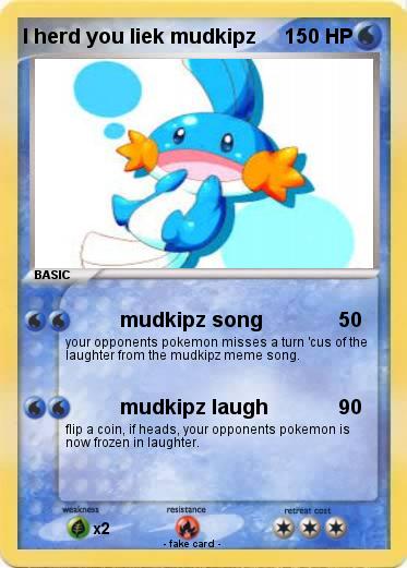 Pokemon I herd you liek mudkipz