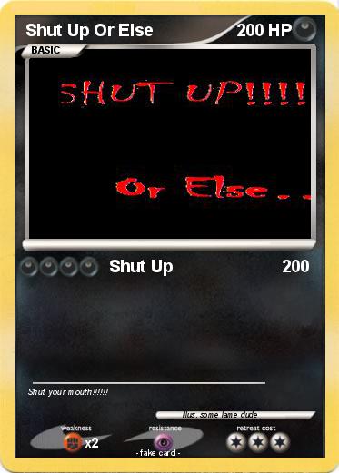 Pokemon Shut Up Or Else
