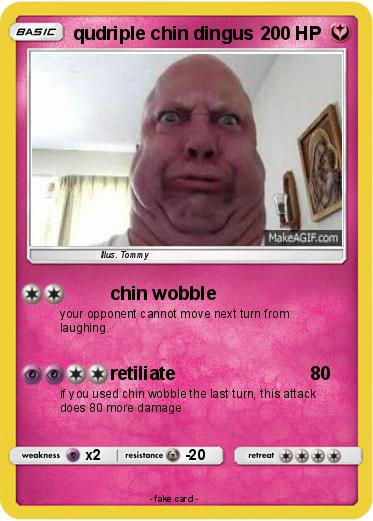 Pokemon qudriple chin dingus
