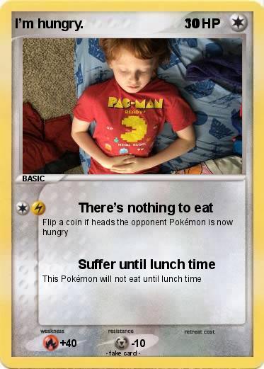 Pokemon I’m hungry.                            10