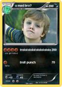 u mad bro?