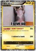 i give up