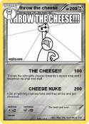 throw the chees