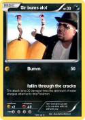 Sir bums alot