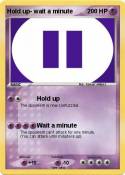 Hold up- wait