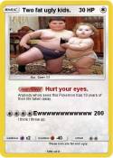 Two fat ugly