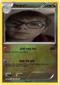 The guy?