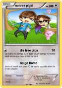 no tree pigs!