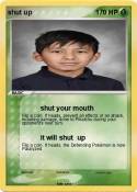 shut up