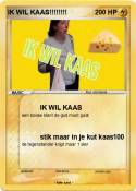 IK WIL KAAS!!!!