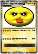 im not happy