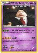 NOT Mr. Bruh
