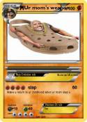 Ur mom's weapon