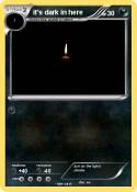 it's dark in
