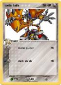 metal tails