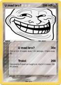 U mad bro?