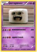 your nightmare!