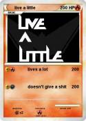 live a little