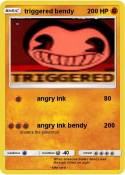 triggered bendy