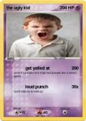 the ugly kid