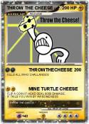 THROW THE CHEES