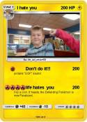 I hate you