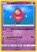 DA WAEYY