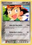 Ash is stupid