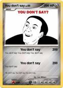 You don't say