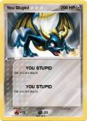 You Stupid