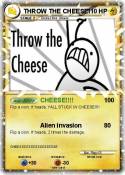 THROW THE CHEES