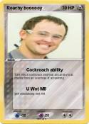 Roachy boooooy