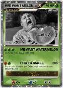 #ME WANT MELON!