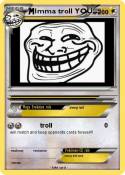 Imma troll YOU!